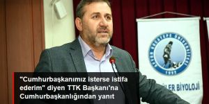 TTK Başkanı'na Cumhurbaşkanlığından yanıt