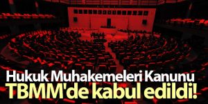Hukuk Muhakemeleri Kanunu TBMM'de kabul edildi