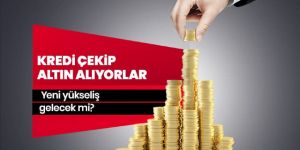 Kredi çekip altın alıyorlar