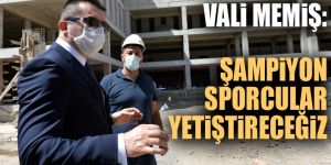 Vali Memiş: Şampiyon sporcular yetiştireceğiz