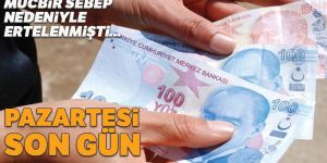 Mücbir sebep nedeniyle ertelenmişti... Pazartesi son gün
