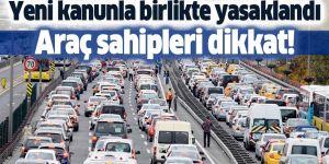 Araç sahipleri dikkat! Yeni kanunla birlikte yasaklandı