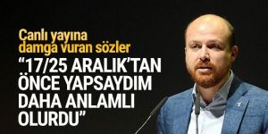 Bilal Erdoğan: 17/25 Aralık'tan önce yapsaydım daha anlamlı olurdu