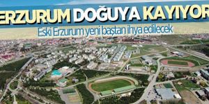 Erzurum yüzünü doğuya dönüyor!