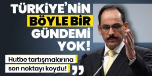 Cumhurbaşkanlığı Sözcüsü İbrahim Kalın: Türkiye'nin böyle bir gündemi yok