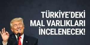 Trump'ın Türkiye'deki mal varlığı incelemeye alınıyor