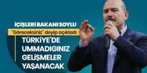 Soylu "Göreceksiniz" deyip açıkladı: Türkiye'de ummadığınız gelişmeler yaşanacak