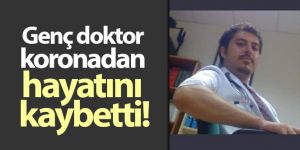 Genç doktor koronadan hayatını kaybetti