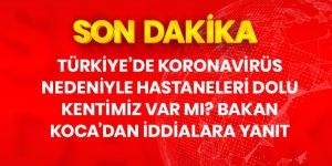 Sağlık Bakanı Koca: Koronavirüs nedeniyle tamamen dolu hastanemiz yoktur