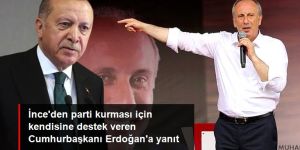 Muharrem İnce, parti kurması için kendisine destek veren Cumhurbaşkanı Erdoğan'a yanıt verdi