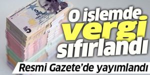 Resmi Gazete'de yayımlandı! O işlemde vergi sıfırlandı