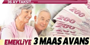 Emekliye 3 maaş avans