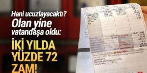 Hani ucuzlayacaktı? Olan yine vatandaşa oldu: 2 yılda %72 zam!