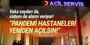 Doktorlardan uyarı: Pandemi hastaneleri yeniden açılmalı