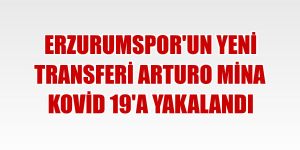 Erzurumspor'un yeni transferi Arturo Mina Kovid 19'a yakalandı
