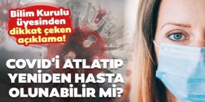 Bilim Kurulu üyesi açıkladı! Covid'i atlatıp yeniden hasta olunabilir mi?