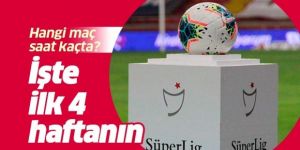 Süper Lig'de ilk 4 haftanın programı açıklandı