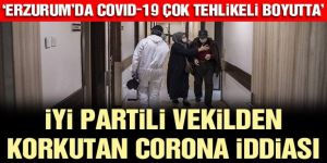 İYİ Partili Cinisli’den corona iddiası: Erzurum’da çok tehlikeli boyutta!