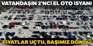 Vatandaşın 2'nci el oto isyanı: Fiyatlar uçtu, başımız döndü