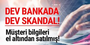Büyük skandal! Türkiye'deki bir bankanın müşterilerinin bilgileri satılmış!