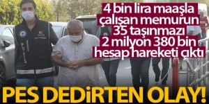 4 bin lira maaşla çalışan memurun 35 taşınmazı, 2 milyon 380 bin hesap hareketi çıktı