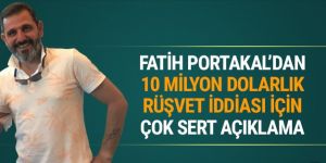 Fatih Portakal'dan 10 milyon dolarlık rüşvet iddiasına yanıt