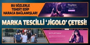 Marka tescilli jigolo çetesi!