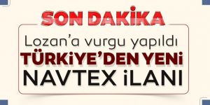 Türkiye'den yeni NAVTEX ilanı! Lozan'a vurgu yapıldı