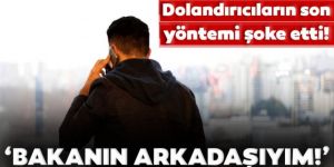 Bu kez bakanın adını kullanıp dolandırdılar!