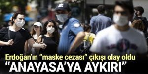 Erdoğan'ın ''maske cezası'' açıklaması tartışma yarattı