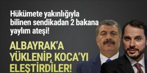 AK Parti'ye yakın sendikadan Bakan Koca ve Albayrak'a sert sözler