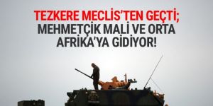 Mehmetçik Mali ve Orta Afrika’ya gidiyor!