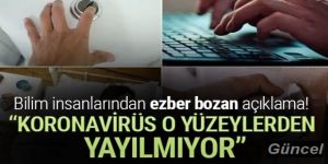 Bilim insanlarından ezber bozan açıklama: Korona o yüzeylerden yayılmıyor