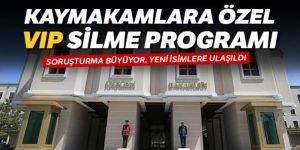 Kaymakamlara özel ‘VIP’ silme programı