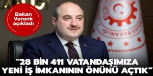 Bakan Varank açıkladı: 28 bin 411 vatandaşımıza yeni iş imkanlarının önünü açtık