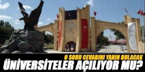Üniversiteler açılıyor mu? Gözler Külliye'de...