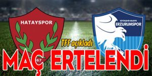Hatayspor-BB Erzurumspor maçını erteledi