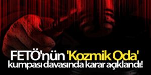 FETÖ'nün 'Kozmik Oda' kumpası davasında karar açıklandı