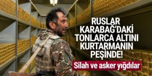 Ruslar Karabağ'daki altını kurtarmanın peşine! Bölgeye asker yığdılar