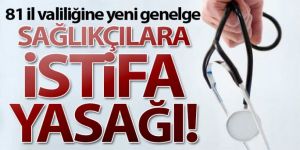 Sağlıkçılara istifa yasağı