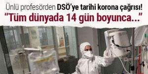 Ünlü profesörden DSÖ'ye çağrı: Tüm dünyada 14 gün boyunca kapatın