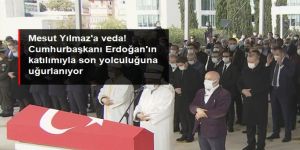 Eski başbakan Mesut Yılmaz, Erdoğan'ın da katılımıyla son yolculuğuna uğurlanıyor