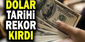 Dolar kurunda yeni rekor geldi