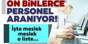 On binlerce personel aranıyor!