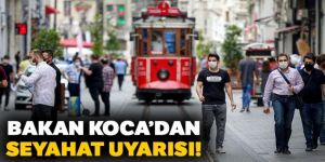 Bakan Koca'dan seyahat uyarısı!