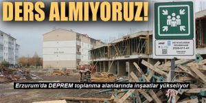Erzurum'da şok ! Afetlerden ders almıyoruz!