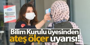 Bilim Kurulu üyesinden ateş ölçer uyarısı