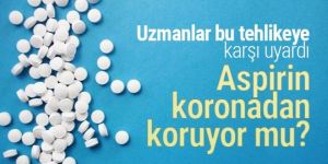 Uzmanlar açıkladı! Aspirin koronavirüsten koruyor mu?