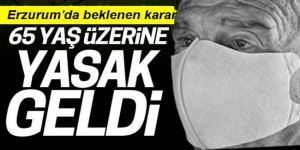 Erzurum’da 65 yaş üstü vatandaşlara yeni yasaklar