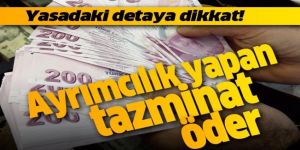 Pandemi sürecinde ayrımcılık yapan tazminatı öder!